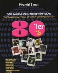 Türk Çağdaş Sanatının Devrim Yılları 80´ler