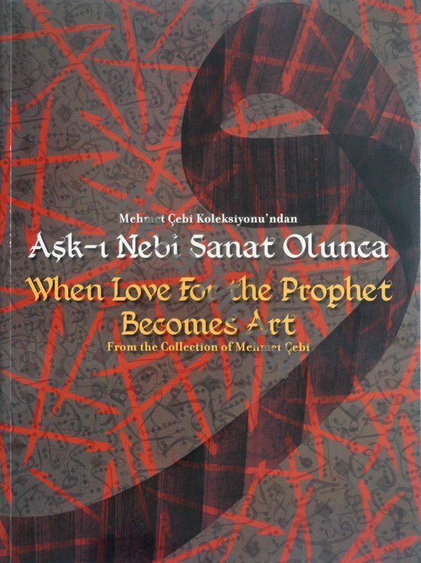 Aşk-ı Nebi Sanat Olunca ( Mehmet Çebi Koleksiyonu´ndan )