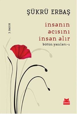 İnsanın Acısını İnsan Alır (Bütün Yazıları - 1)
