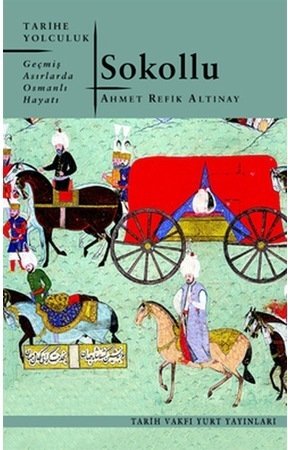 Sokollu - Geçmiş Asırlarda Osmanlı Hayatı - Ahmet Refik Altınay