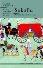 Sokollu - Geçmiş Asırlarda Osmanlı Hayatı - Ahmet Refik Altınay