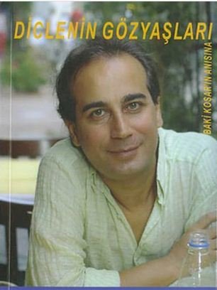 Diclenin Gözyaşları / Baki Koşar´ın Anısına