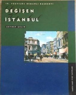 19. Yüzyılda Osmanlı Başkenti Değişen İstanbul - Zeynep Çelik