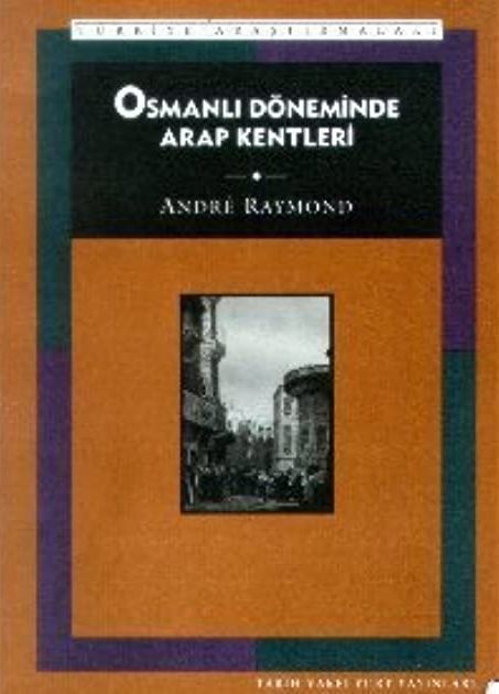 Osmanlı Döneminde Arap Kentleri - Andre Raymond