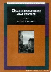 Osmanlı Döneminde Arap Kentleri - Andre Raymond