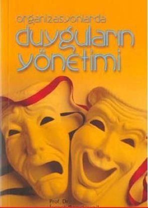 Organizasyonlarda Duyguların Yönetimi - Prof. Dr.İsmet Barutçugil
