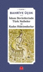İslam Devletlerinde Türk Naibeler ve Kadın Hükümdarlar - Bahriye Üçok