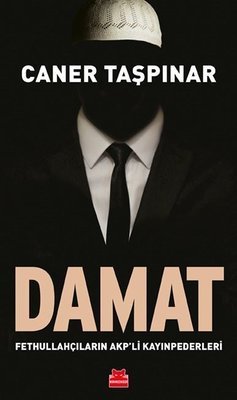 Damat-Fethullahçıların AKP'li Kayınpederleri - Caner Taşpınar