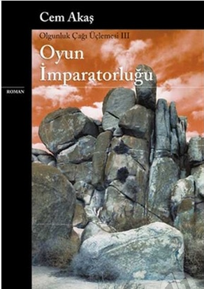 Oyun İmparatorluğu - Olgunluk Çağı Üçlemesi 3 - Cem Akaş