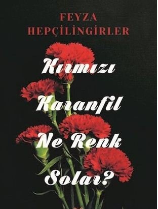 Kırmızı Karanfil Ne Renk Solar? - Feyza Hepçilingirler