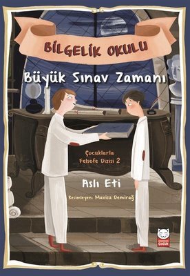 Büyük Sınav Zamanı-Bilgelik Okulu-Çocuklarla Felsefe Dizisi 2 - Aslı Eti