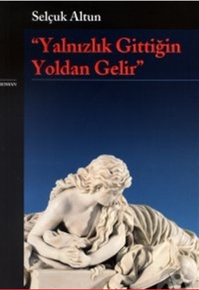 Yalnızlık Gittiğin Yoldan Gelir - Selçuk Altun
