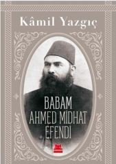 Babam Ahmed Midhat Efendi - Kamil Yazgıç
