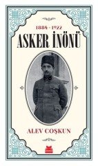 Asker İnönü 1884-1922 - Alev Coşkun