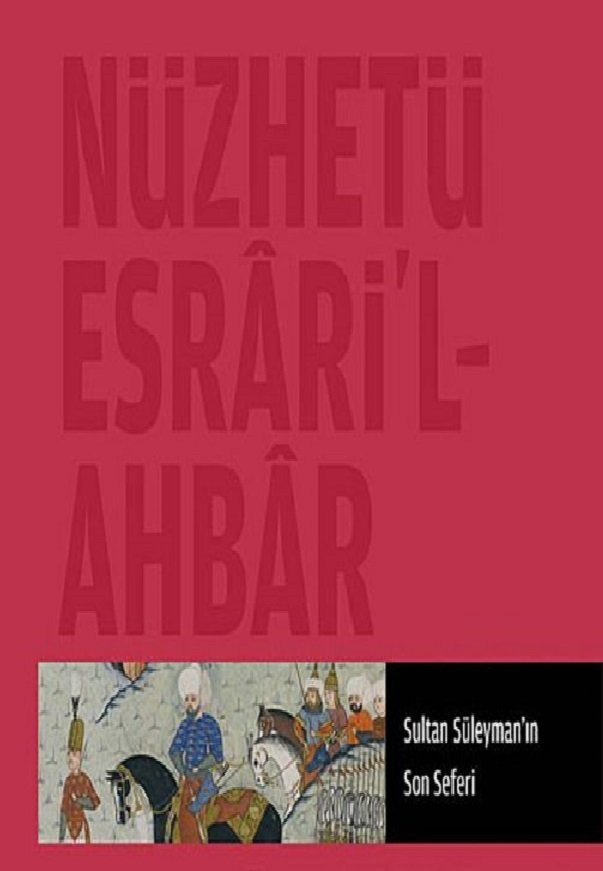 Nüzhet-i Esrar'ül Ahyar Der Ahbar-ı Sefer-i Sigetvar Sultan Süleyman'ın Son Seferi