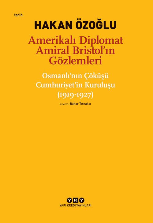 Amerikalı Diplomat Amiral Bristol’ın Gözlemleri – Osmanlı’nın Çöküşü Cumhuriyet’in Kuruluşu (1919-1927)