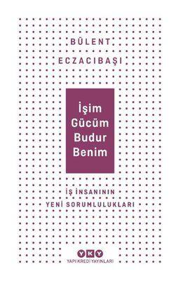 İşim Gücüm Budur Benim İş İnsanının Yeni Sorumlulukları