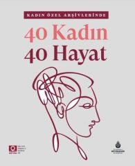 KADIN ÖZEL ARŞİVLERİNDE 40 KADIN 40 HAYAT