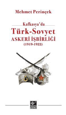 Kafkasya’da Türk - Sovyet Askeri İşbirliği 1919 - 1923