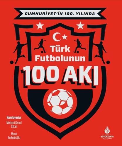 Cumhuriyetin 100. yılında Türk futbolunun 100 akı