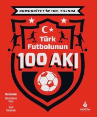 Cumhuriyetin 100. yılında Türk futbolunun 100 akı