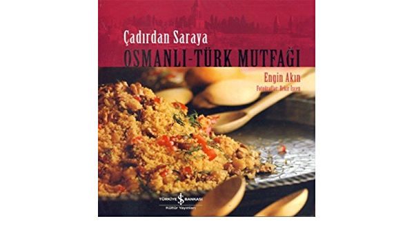 Çadırdan Saraya Osmanlı Türk Mutfağı