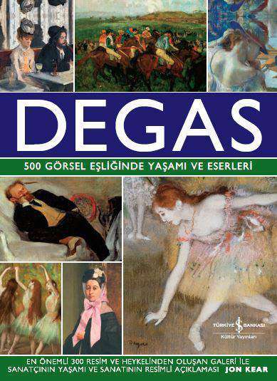 Degas – 500 Görsel Eşliğinde Yaşamı ve Eserleri