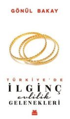 Türkiye'de İlginç Evlilik Gelenekleri