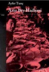 Aziz Bey Hadisesi (Ayfer Tunç) - Yapı Kredi Yayınları