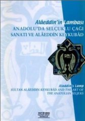Alaeddin´in Lambası  - Anadolu´da Selçuklu Çağı Sanatı ve Alaeddin Keykubad