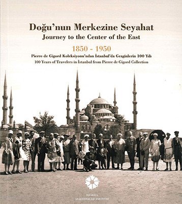 Doğu'nun Merkezine Seyahat 1850-1950