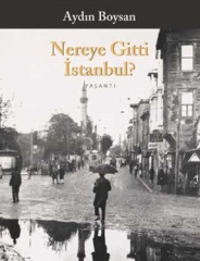 Nereye Gitti İstanbul? - Aydın Boysan