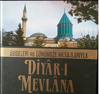 Diyar-ı Mevlana (Abideleri ve Günümüze Mesajlarıyla)