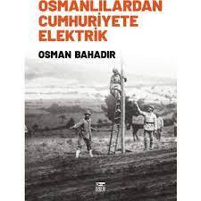 Osmanlılardan Cumhuriyete Elektrik