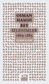 Osman Hamdi Bey İzlenimler 1869 - 1885