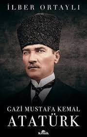 Gazi Mustafa Kemal Atatürk - İlber Ortaylı