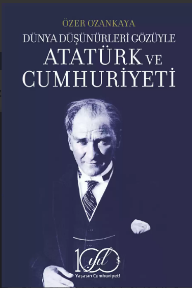 Dünya Düşünürleri Gözüyle Atatürk Ve Cumhuriyeti