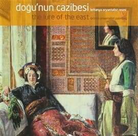 Doğunun Cazibesi Britanya Oryantalist Resmi