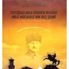 Fotoğraflarla Dünden Bugüne Milli Mücadele'nin Beş Şehri