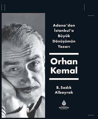 Adana'dan İstanbul'a Büyük Dönüşümün Yazarı Orhan Kemal (Ciltli)