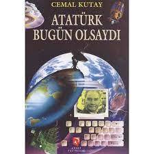 Atatürk Bugün Olsaydı