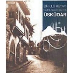 Bir Ulu Rüyayı Görenler Şehri: Üsküdar