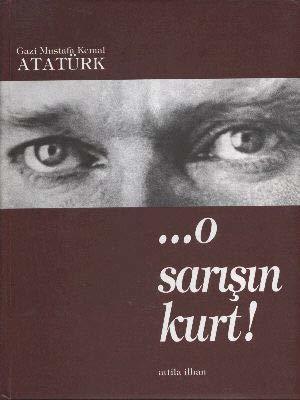 Gazi Mustafa Kemal Atatürk / O Sarışın Kurt