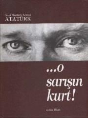 Gazi Mustafa Kemal Atatürk / O Sarışın Kurt