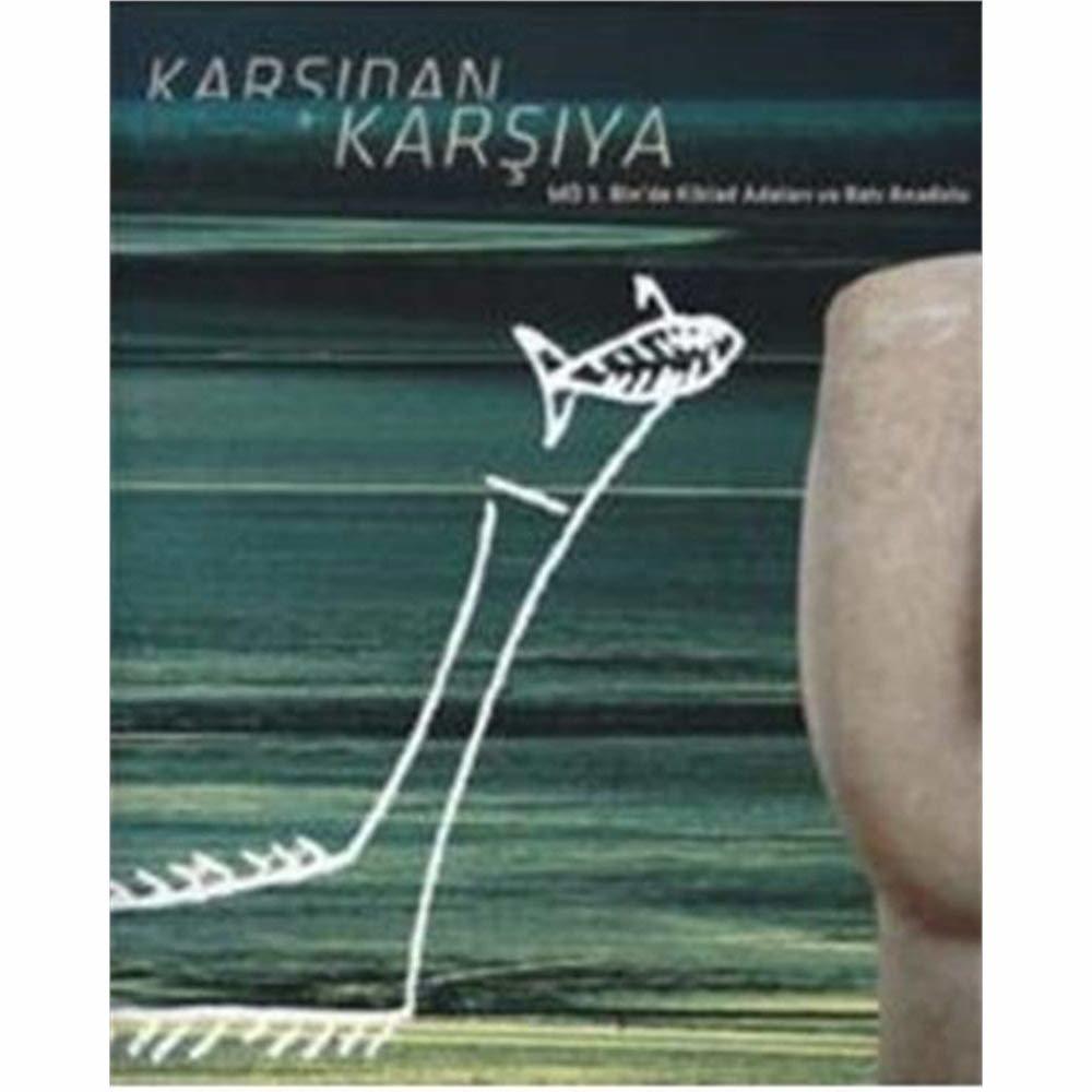 Karşıdan Karşıya: MÖ 3. Bin'de Kiklad Adaları ve Batı Anadolu - Sergi Kataloğu