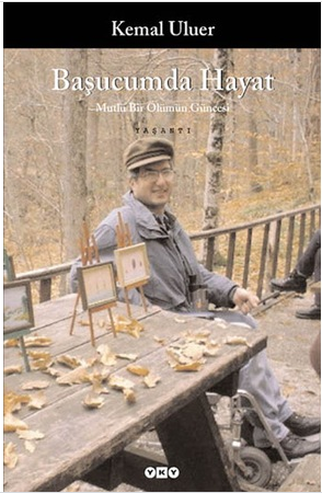 Başucumda Hayat / Mutlu Bir Ölümün Güncesi - Kemal Uluer