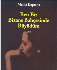 Ben Bir Bizans Bahçesinde Büyüdüm - Melda Kaptana