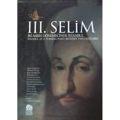 III. Selim - İki Asrın Dönemecinde İstanbul