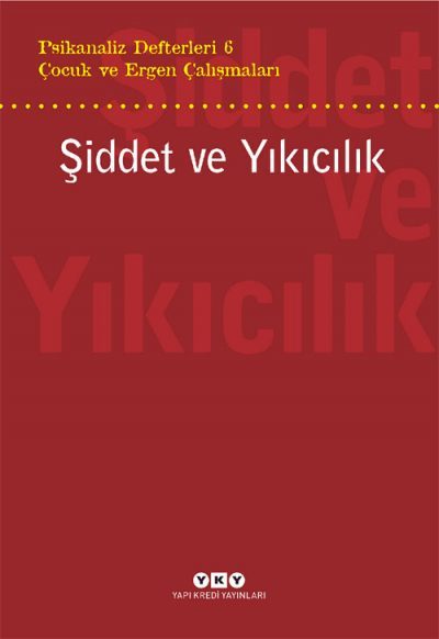 Psikanaliz Defterleri 6 – Çocuk ve Ergen Çalışmaları / Şiddet ve Yıkıcılık