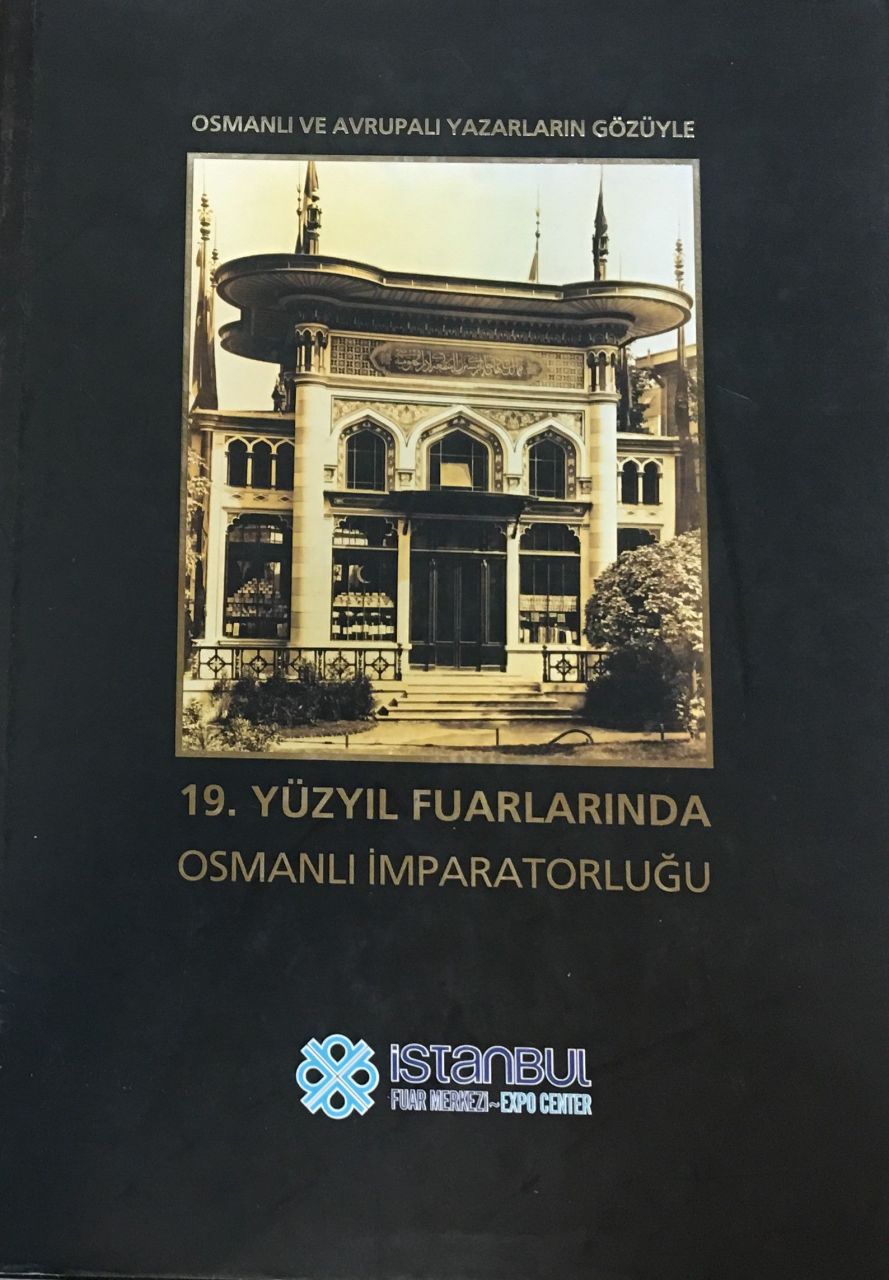 Osmanlı ve Avrupalı Yazarların Gözüyle 19. Yüzyıl Fuarlarında Osmanlı İmparatorluğu